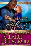 For His Lady's Heart, #2 of the Rose Trilogy series of medieval romances by Claire Delacroix