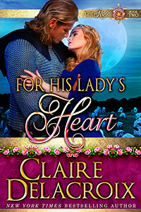 For His Lady's Heart, #2 of the Rose Legacy series of medieval romances by Claire Delacroix