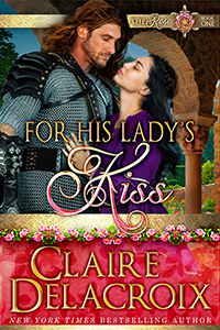 For His Lady's Kiss, #1 of the Rose Legacy series of medieval romances by Claire Delacroix