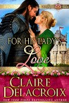 For His Lady's Love, #3 of the Rose Trilogy series of medieval romances by Claire Delacroix