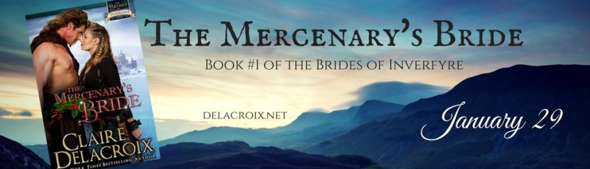 The Mercenary's Bride, book #1 of the Brides of Inverfyre series of medieval Scottish romances by Claire Delacroix, coming January 29