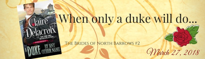 A Duke by any Other Name, a Regency romance novella and #2 of the Brides of North Barrows series by Claire Delacroix, coming March 27