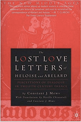The Lost Love Letters of Heloise and Abelard by Constant J. Mews