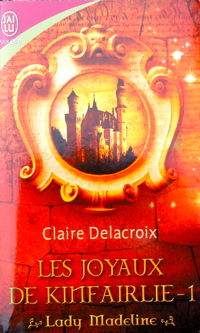The Beauty Bride, book one of the Jewels of Kinfairlie series of medieval romances by Claire Delacroix, French edition