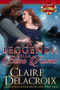 La leggenda della Rosa Rosso, The Rose Red Bride, book two of the Jewels of Kinfairlie series of medieval Scottish romances by Claire Delacroix in Italian