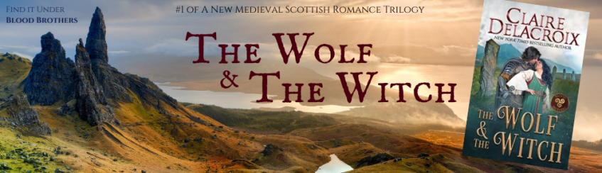The Wolf & the Witch, book one of the Blood Brothers trilogy of medieval Scottish romances by Claire Delacroix