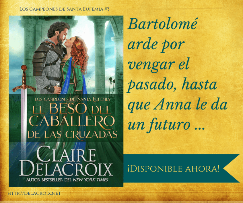 The Crusader's Kiss, book 3 of the Champions of St. Euphemia series of medieval romances by Claire Delacroix, Spanish edition