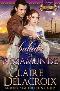 The Ballad of Rosamunde, book four of the Jewels of Kinfairlie series of medieval romances by Claire Delacroix, Spanish edition