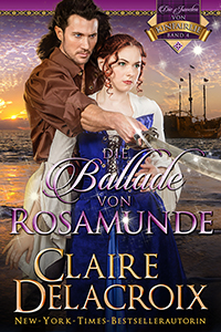 The Ballad of Rosamunde, book four of the Jewels of Kinfairlie series of medieval romances by Claire Delacroix, German edition