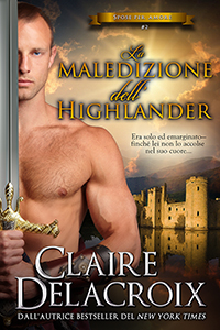 The Highlander's Curse, book three of the True Love Brides series of medieval Scottish romances by Claire Delacroix, Italian edition