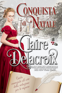 The Christmas Conquest, book one of the Ladies' Essential Guide to the Art of Seduction series of Regency romances by Claire Delacroix, Italian edition