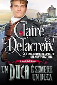 Un Duca è sempre un Duca is the Italian translation of A Duke by Any Other Name, book two of the Brides of North Barrows series of Regency romances by Claire Delacroix