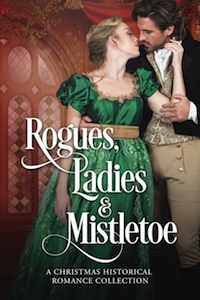 Rogues, Ladies & Mistletoe: A Christmas Holiday Romance collection