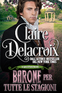 Barone per tuttle le stagioni is the Italian edition of A Baron for All Seasons, book three of the Brides of North Barrows series of Regency romances by Claire Delacroix