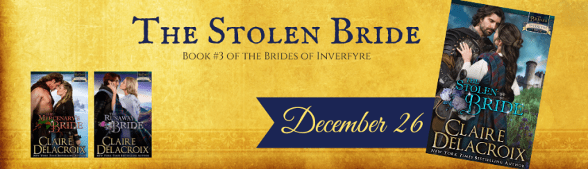 The Stolen Bride, book three of the Brides of Inverfyre series of medieval Scottish romances by Claire Delacroix, coming December 2023