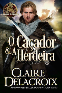 O Caçador e a Herdeira is the Portuguese edition of The Hunter and The Heiress, book two of the Blood Brothers series of medieval Scottish romances by Claire Delacroix