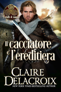 Il cacciatore e l’ereditiera is the Italian edition of The Hunter & the Heiress, book two of the Blood Brothers series of medieval romances by Claire Delacroix