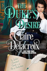 The Duke's Desire, book six in The Ladies' Essential Guide to the Art of Seduction Regency romance series by Claire Delacroix