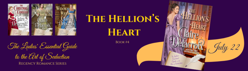 The Hellion's Heart, book four of the Ladies' Essential Guide to the Art of Seduction Regency romance series by Claire Delacroix, is coming July 22