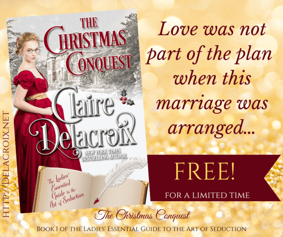 The Christmas Conquest, book one of Claire Delacroix's Regency romance series the Ladies' Essential Guide to the Art of Seduction, is a free read for a limited time