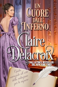 Un cuore dall'inferno is the Italian edition of The Hellion's Heart, a Regency romance by Claire Delacroix