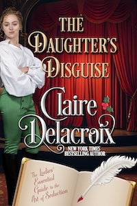 The Daughter's Disguise, book seven of the Ladies' Essential Guide to the Art of Seduction series of Regency romances by Claire Delacroix