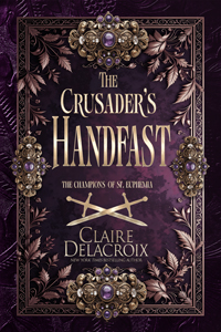 The Crusader's Handfast, book five of the Champions of St. Euphemia series of medieval romances by Claire Delacroix, special edition