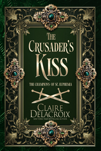 The Crusader's Kiss, book three of the Champions of St. Euphemia series of medieval romances by Claire Delacroix, special edition