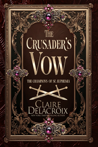 The Crusader's Vow, book four of the Champions of St. Euphemia series of medieval romances by Claire Delacroix, special edition